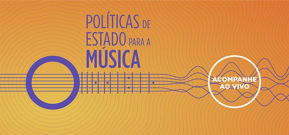 Políticas de Estado para a Música – acompanhe ao vivo! MinC